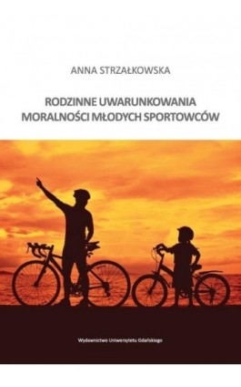 Rodzinne uwarunkowania moralności młodych sportowców - Anna Strzałkowska - Ebook - 978-83-7865-151-2