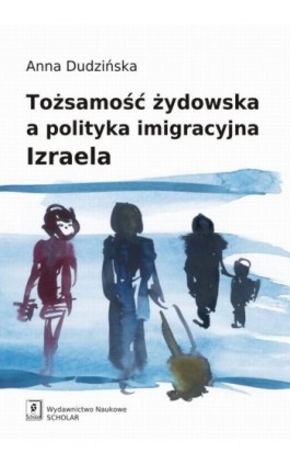 Tożsamość żydowska a polityka imigracyjna Izraela - Anna Dudzińska - Ebook - 978-83-7383-685-3