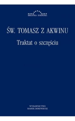 Traktat o szczęściu - Św. Tomasz z Akwinu - Ebook - 978-83-64408-70-0