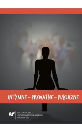 Intymne – prywatne – publiczne - Ebook - 978-83-8012-389-2