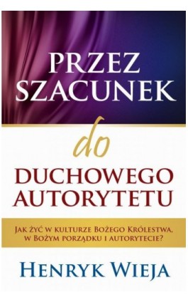 Przez szacunek do duchowego autorytetu - Henryk Wieja - Ebook - 978-83-64489-06-8