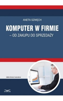 Komputer w firmie - od zakupu do sprzedaży - Aneta Szwęch - Ebook - 978-83-7440-850-9