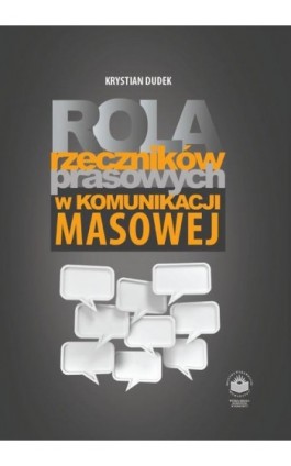 Rola rzeczników prasowych w komunikacji i masowej - Krystian Dudek - Ebook - 978-83-64788-80-2