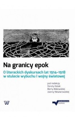 Na granicy epok. O literackich dyskursach lat 1914-1918 w stulecie wybuchu I wojny światowej - Ebook - 978-83-8090-072-1