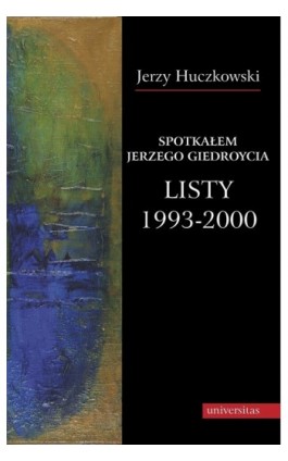 Spotkałem Jerzego Giedroycia Listy 1993-2000 - Jerzy Huczkowski - Ebook - 978-83-242-1521-8