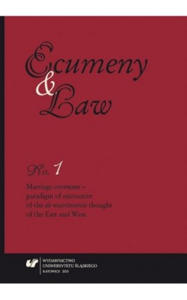 „Ecumeny and Law” 2013, No. 1: Marriage covenant - paradigm of encounter of the „de matrimonio” thought of the East and West - Ebook