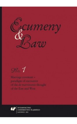 Ecumeny and Law 2013, No. 1: Marriage covenant - paradigm of encounter of the de matrimonio thought of the East and West - Ebook
