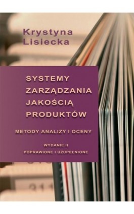 Systemy zarządzania jakością produktów. Metody analizy i oceny - Krystyna Lisiecka - Ebook - 978-83-7875-092-5