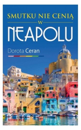 Smutku nie cenią w Neapolu - Dorota Ceran - Ebook - 978-83-7942-531-0