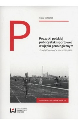 Początki polskiej publicystyki sportowej w ujęciu genologicznym - Rafał Siekiera - Ebook - 978-83-8088-175-4
