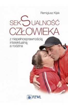 Seksualność człowieka z niepełnosprawnością intelektualną a rodzina - Remigiusz Kijak - Ebook - 978-83-200-4830-8