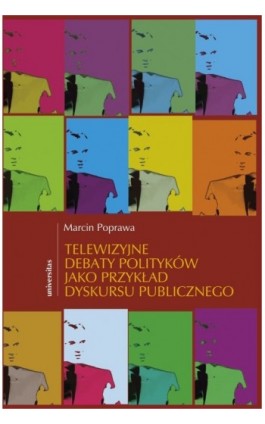 Telewizyjne debaty polityków jako przykład dyskursu publicznego - Marcin Poprawa - Ebook - 978-83-242-1458-7