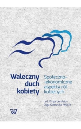 Waleczny duch kobiety. Społeczno-ekonomiczne aspekty ról kobiecych - Ebook - 978-83-8090-037-0