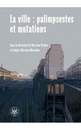 La ville : palimpsestes et mutations - Ebook - 978-83-235-1968-3