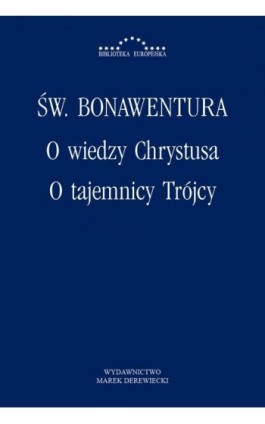 O wiedzy Chrystusa, O tajemnicy Trójcy - Św. Bonawentura - Ebook - 978-83-64408-46-5