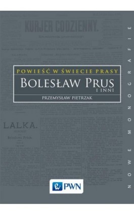 Powieść w świecie prasy. Bolesław Prus i inni - Przemysław Pietrzak - Ebook - 978-83-01-19166-5