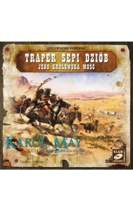 Traper Sępi Dziób. Jego Królewska Mość - Karol May - Audiobook - 978-83-7699-880-0