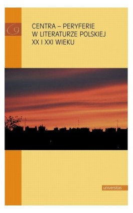 Centra peryferie w literaturze polskiej XX i XXI wieku - Ebook - 978-83-242-2590-3