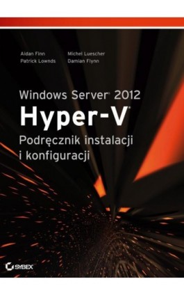 Windows Server 2012 Hyper-V Podręcznik instalacji i konfiguracji - Aidan Finn - Ebook - 978-83-7541-185-0