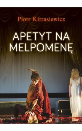 Apetyt na Melpomenę - Piotr Kitrasiewicz - Ebook - 978-83-63879-40-2