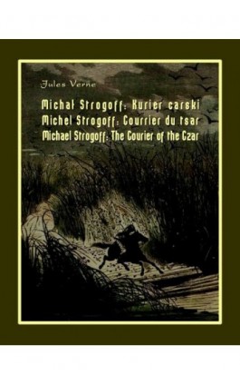 Michał Strogoff. Kurier carski. Michel Strogoff. Courrier du tsar. Michael Strogoff. The Courier of the Czar - Jules Verne - Ebook - 978-83-7950-328-5