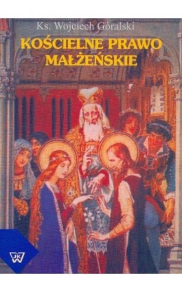 Kościelne prawo małżeńskie - Wojciech Góralski - Ebook - 83-7072-391-8