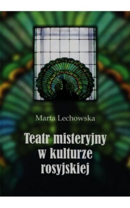 Teatr misteryjny w kulturze rosyjskiej - Marta Lechowska - Ebook - 978-83-7638-557-0