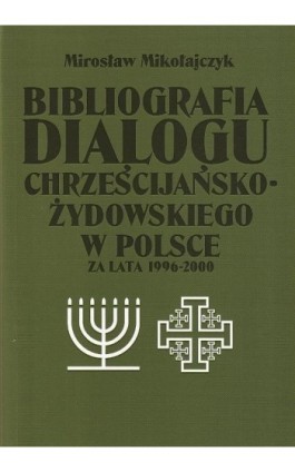 Bibliografia dialogu chrześcijańsko-żydowskiego w Polsce za lata 1996-2000 - Mirosław Mikołajczyk - Ebook - 978-83-7072-594-5