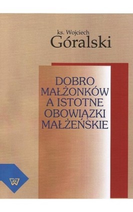 Dobro małżonków a istotne obowiązki małżeńskie - Wojciech Góralski - Ebook - 978-83-7072-607-2