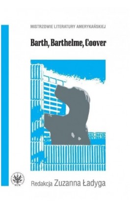 Barth, Barthelme, Coover - Zuzanna Ładyga - Ebook - 978-83-235-2018-4