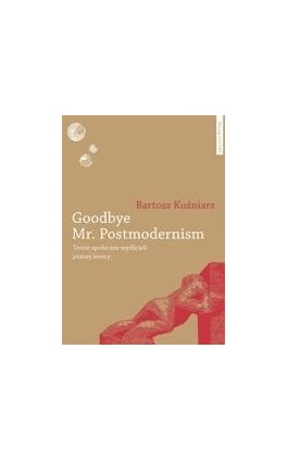 Goodbye Mr. Postmodernism. Teorie społeczne myślicieli późnej lewicy - Bartosz Kuźniarz - Ebook - 978-83-231-2658-4