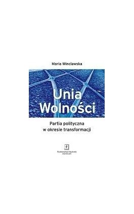 Unia Wolności. Partia polityczna w okresie transformacji - Maria Wincławska - Ebook - 978-83-7383-437-8