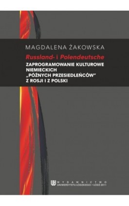 Russland i Polendeutsche. Zaprogramowanie kulturowe niemieckich ""późnych przesiedleńców"" z Rosji i Polski - Magdalena Żakowska - Ebook - 978-83-7525-492-1