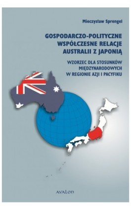 Gospodarczo polityczne współczesne relacje Australii z Japonią - Mieczysław Sprengel - Ebook - 978-83-7730-984-1