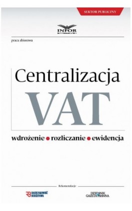 Centralizacja VAT - Wdrożenie, Roziczanie, Ewidencja - Infor Pl - Ebook - 978-83-7440-952-0