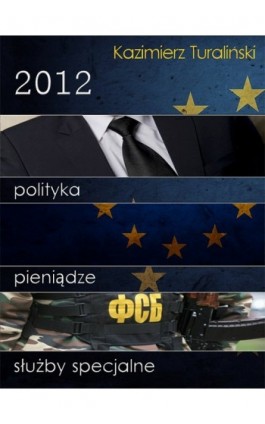2012 Polityka Pieniądze Służby specjalne - Kazimierz Turaliński - Ebook - 978-83-63574-00-0