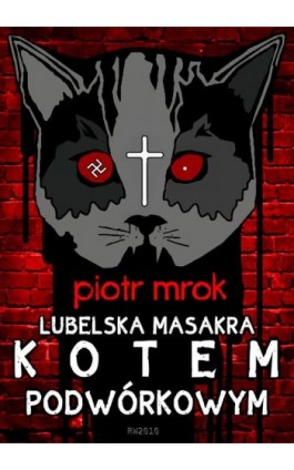 Lubelska masakra kotem podwórkowym - Piotr Mrok - Ebook - 978-83-63598-86-0