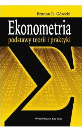 Ekonometria. Podstawy teorii i praktyki - Brunon R. Górecki - Ebook - 978-83-87251-13-0