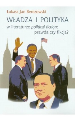 Władza i polityka w literaturze political fiction: prawda czy fikcja? - Łukasz Jan Berezowski - Ebook - 978-83-235-2782-4