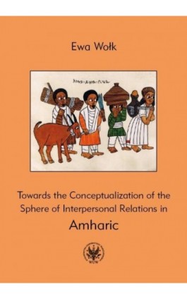 Towards the Conceptualization of the Sphere of Interpersonal Relations in Amharic - Ewa Wołk - Ebook - 978-83-235-2850-0