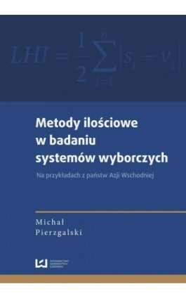 Metody ilościowe w badaniu systemów wyborczych. Na przykładach z państw Azji Wschodniej - Michał Pierzgalski - Ebook - 978-83-7525-801-1