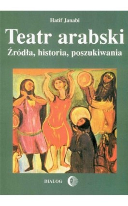 Teatr arabski. Źródła, historia, poszukiwania - Hatif Janabi - Ebook - 978-83-8002-440-3