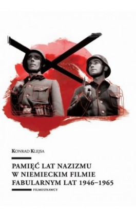 Pamięć lat nazizmu w niemieckim filmie fabularnym lat 1946–1965 - Konrad Klejsa - Ebook - 978-83-7969-560-7