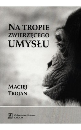 Na tropie zwierzęcego umysłu - Maciej Trojan - Ebook - 978-83-7383-627-3