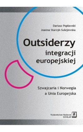 Outsiderzy integracji europejskiej Szwajcaria i Norwegia a Unia Europejska - Dariusz Popławski - Ebook - 978-83-7383-575-7