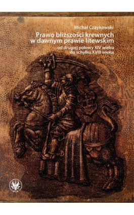 Prawo bliższości krewnych w dawnym prawie litewskim od drugiej połowy XIV wieku do schyłku XVIII wieku - Michał Czaykowski - Ebook - 978-83-235-1247-9
