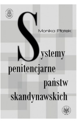 Systemy penitencjarne państw skandynawskich na tle polityki kryminalnej, karnej i penitencjarnej - Monika Płatek - Ebook - 978-83-235-1896-9