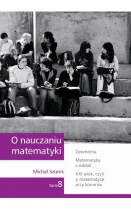 O nauczaniu matematyki. Wykłady dla nauczycieli i studentów. Tom 8 - Michał Szurek - Ebook - 978-83-7420-398-2