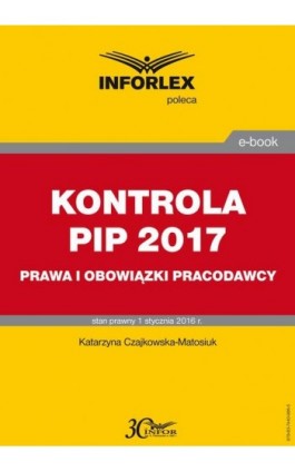 KONTROLA PIP 2017 prawa i obowiązki - Katarzyna Czajkowska-Matosiuk - Ebook - 978-83-7440-986-5