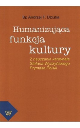 Humanizująca funkcja kultury - Andrzej F. Dziuba - Ebook - 978-83-7072-798-7